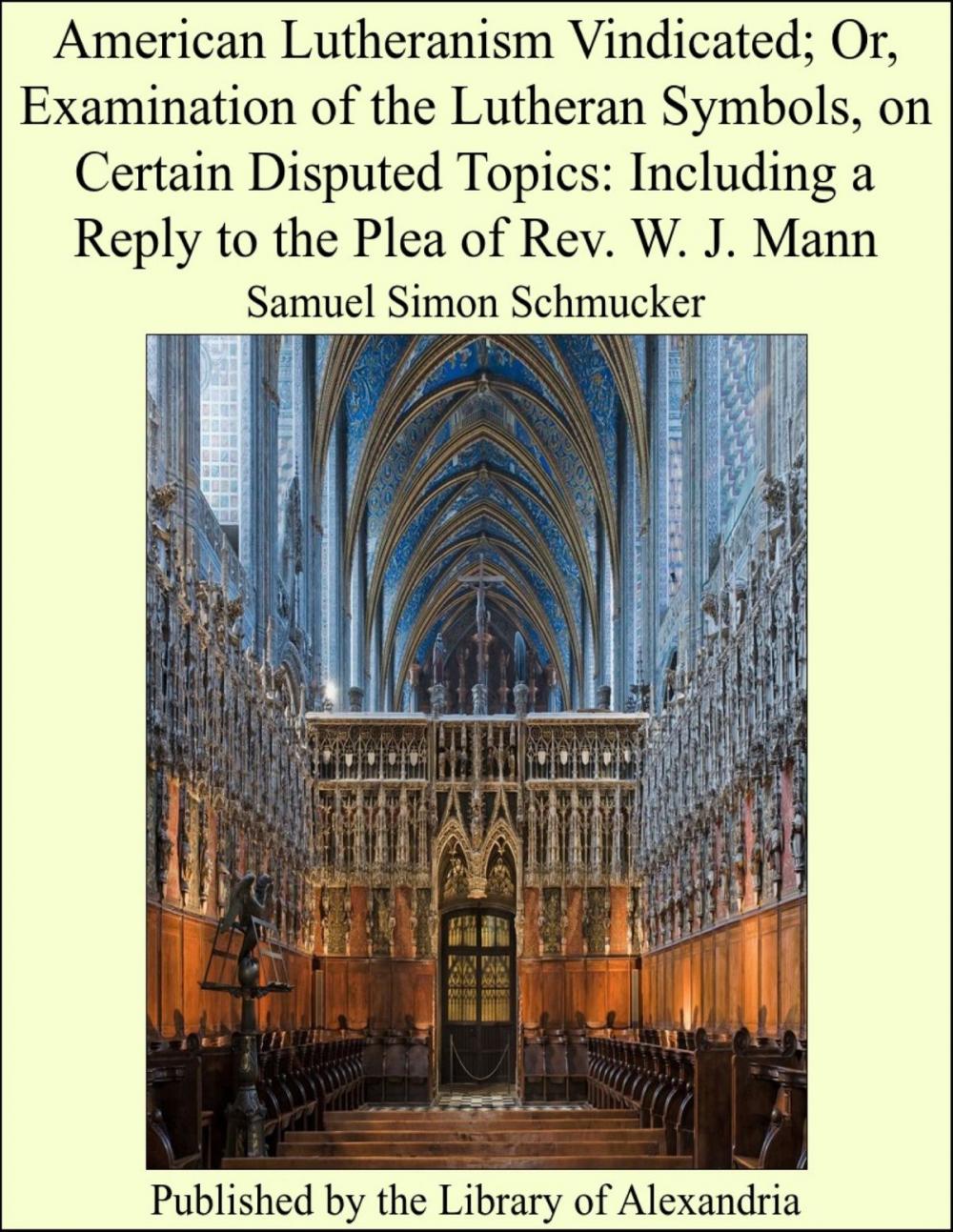 Big bigCover of American Lutheranism Vindicated; Or, Examination of the Lutheran Symbols, on Certain Disputed Topics: Including a Reply to the Plea of Rev. W. J. Mann