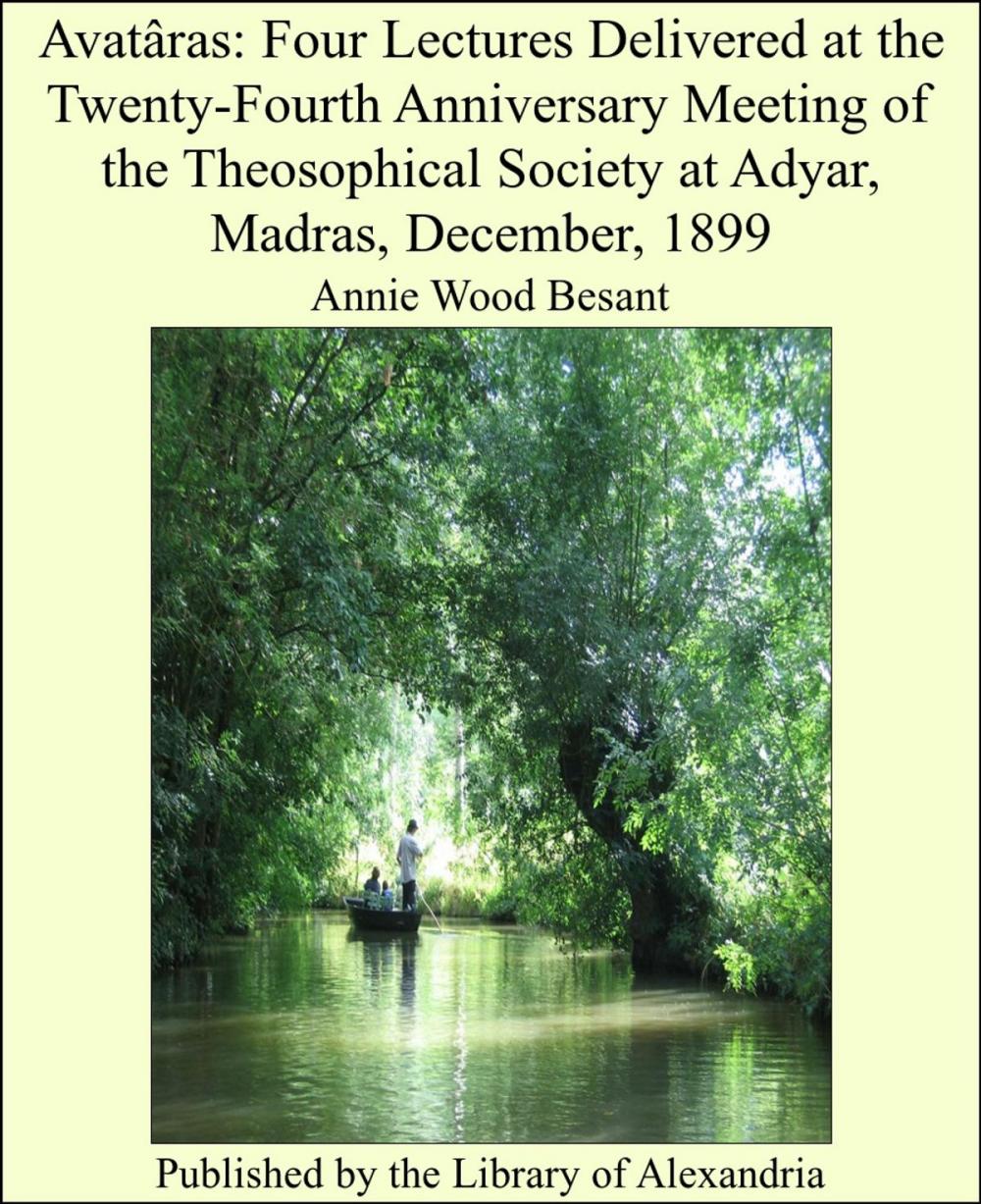 Big bigCover of Avatâras: Four Lectures Delivered at the Twenty-Fourth Anniversary Meeting of the Theosophical Society at Adyar, Madras, December, 1899