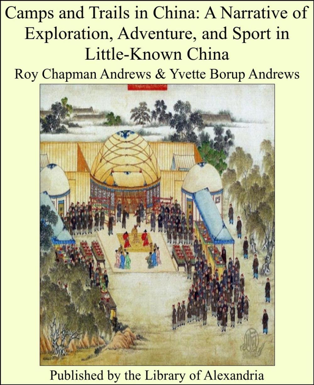 Big bigCover of Camps and Trails in China: A Narrative of Exploration, Adventure, and Sport in Little-Known China