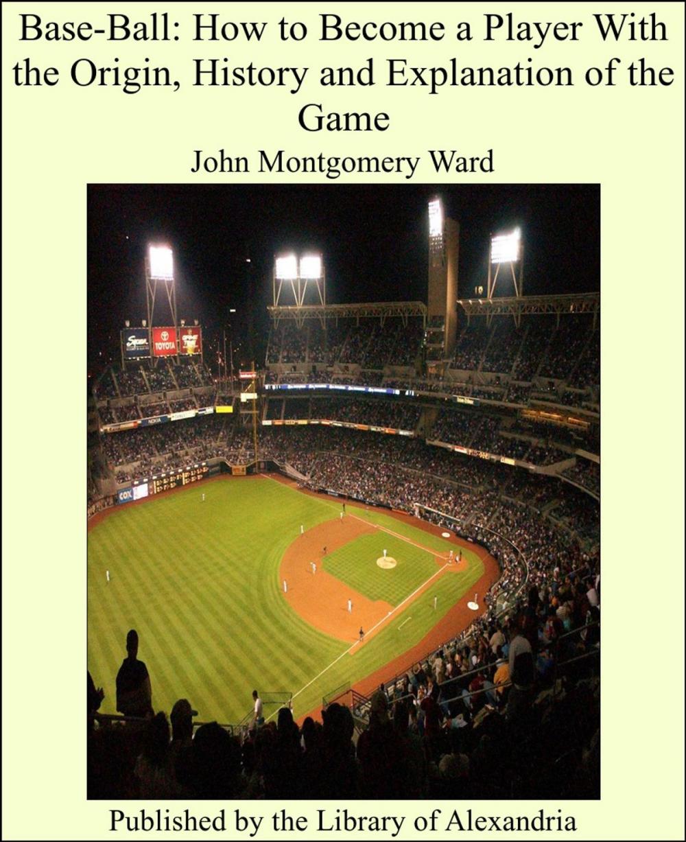 Big bigCover of Base-Ball: How to Become a Player With the Origin, History and Explanation of the Game