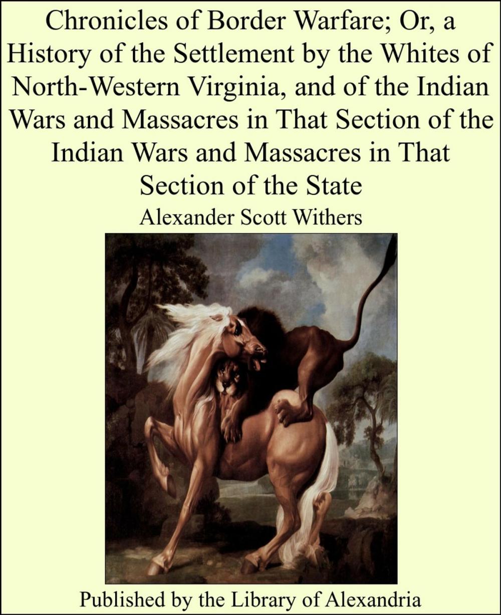 Big bigCover of Chronicles of Border Warfare; Or, a History of the Settlement by the Whites of North-Western Virginia, and of the Indian Wars and Massacres in That Section of the Indian Wars and Massacres in That Section of the State