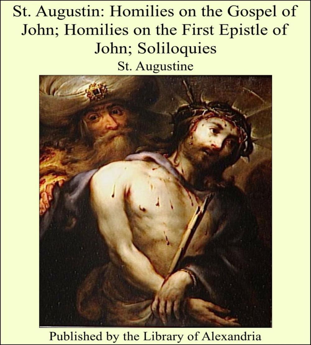 Big bigCover of St. Augustin: Homilies on the Gospel of John; Homilies on the First Epistle of John; Soliloquies