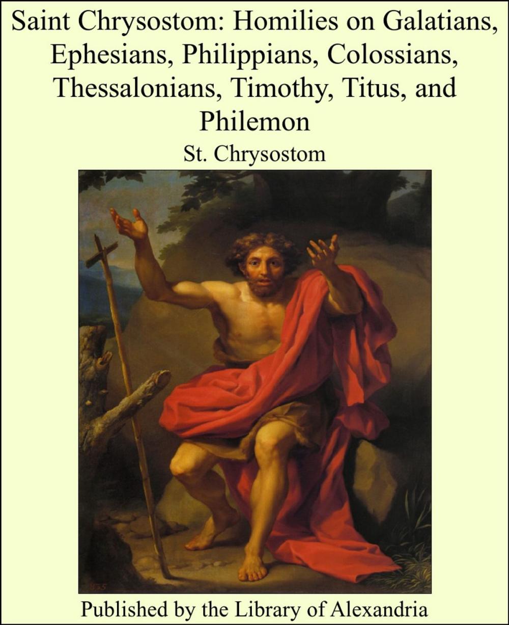 Big bigCover of Saint Chrysostom: Homilies on Galatians, Ephesians, Philippians, Colossians, Thessalonians, Timothy, Titus, and Philemon