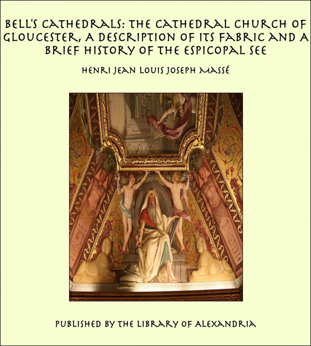 Big bigCover of Bell's Cathedrals: The Cathedral Church of Gloucester, A Description of Its Fabric and A Brief History of the Espicopal See