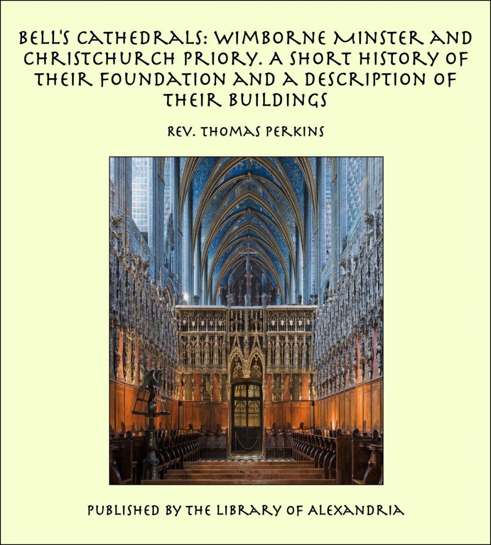 Big bigCover of Bell's Cathedrals: Wimborne Minster and Christchurch Priory. A Short History of Their Foundation and a Description of Their Buildings