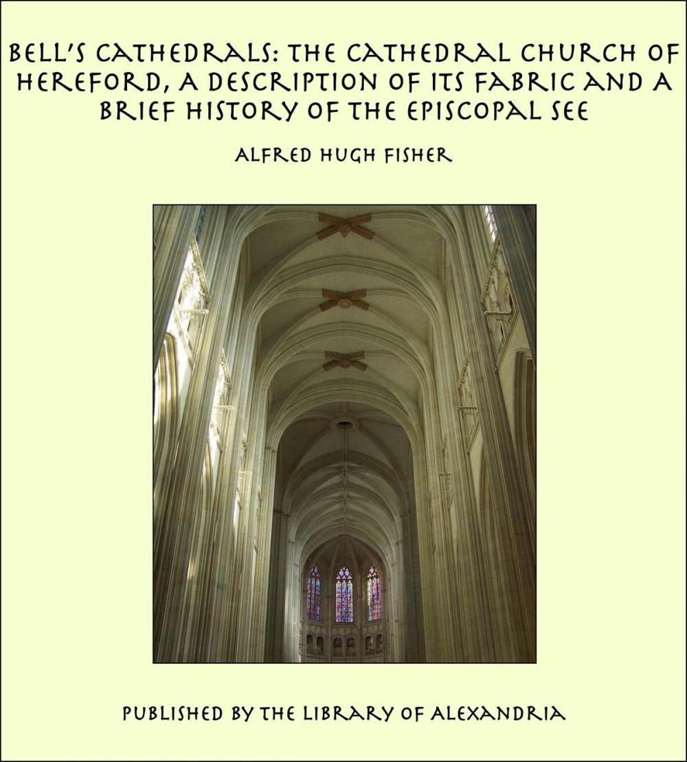 Big bigCover of Bell’s Cathedrals: The Cathedral Church of Hereford, A Description of Its Fabric and A Brief History of The Episcopal See