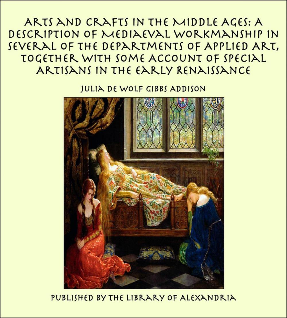 Big bigCover of Arts and Crafts in the Middle Ages: A Description of Mediaeval Workmanship in Several of the Departments of Applied Art, Together with Some Account of Special Artisans in the Early Renaissance