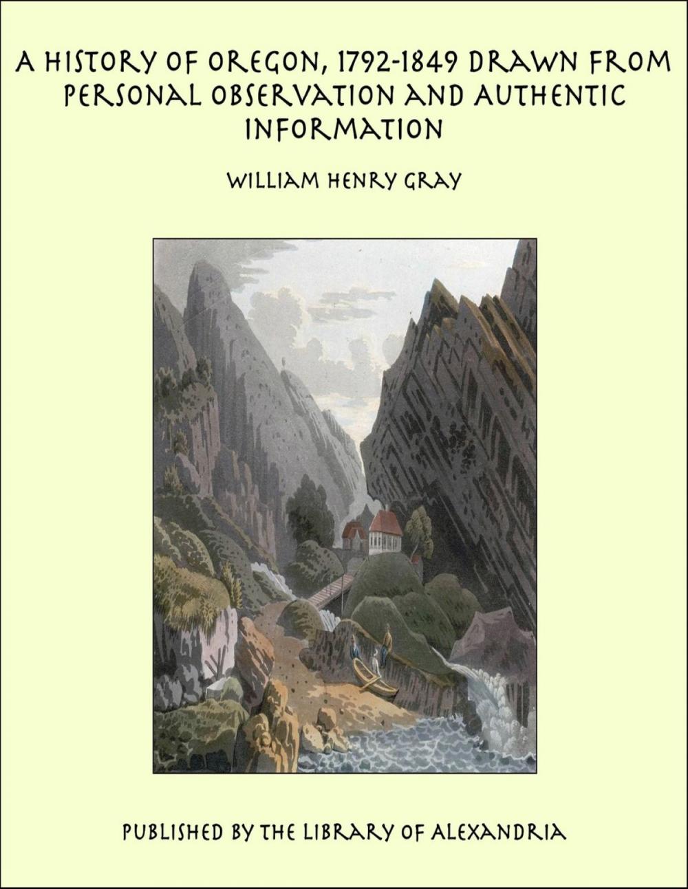 Big bigCover of A History of Oregon, 1792-1849 Drawn From Personal Observation and Authentic Information