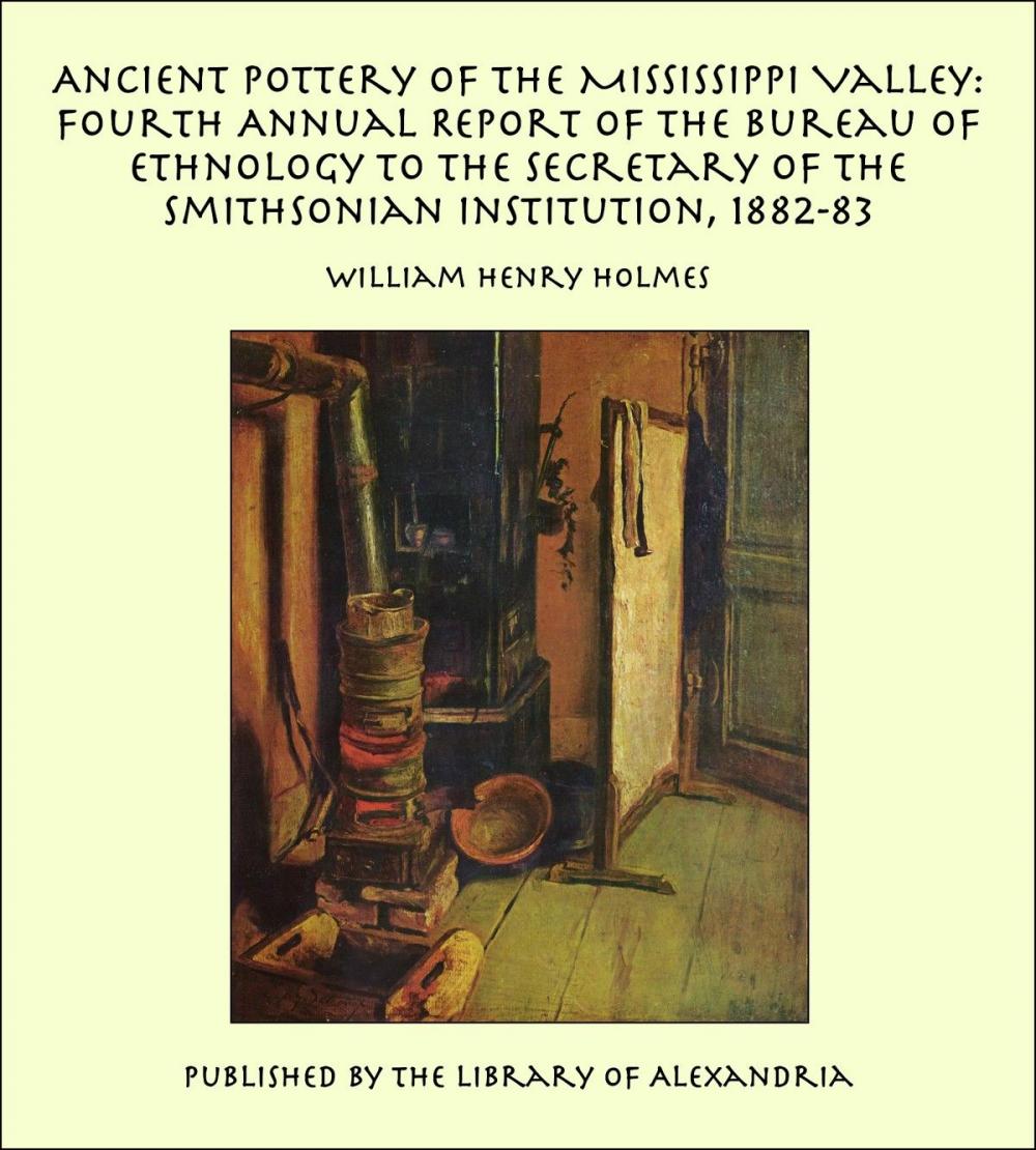 Big bigCover of Ancient Pottery of the Mississippi Valley: Fourth Annual Report of the Bureau of Ethnology to the Secretary of the Smithsonian Institution, 1882-83