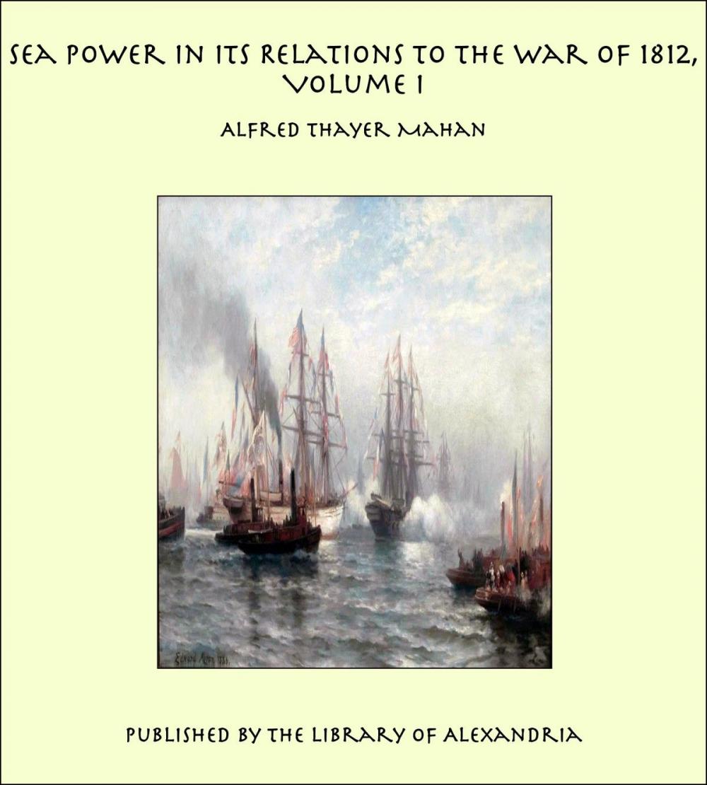 Big bigCover of Sea Power in its Relations to the War of 1812, Volume I