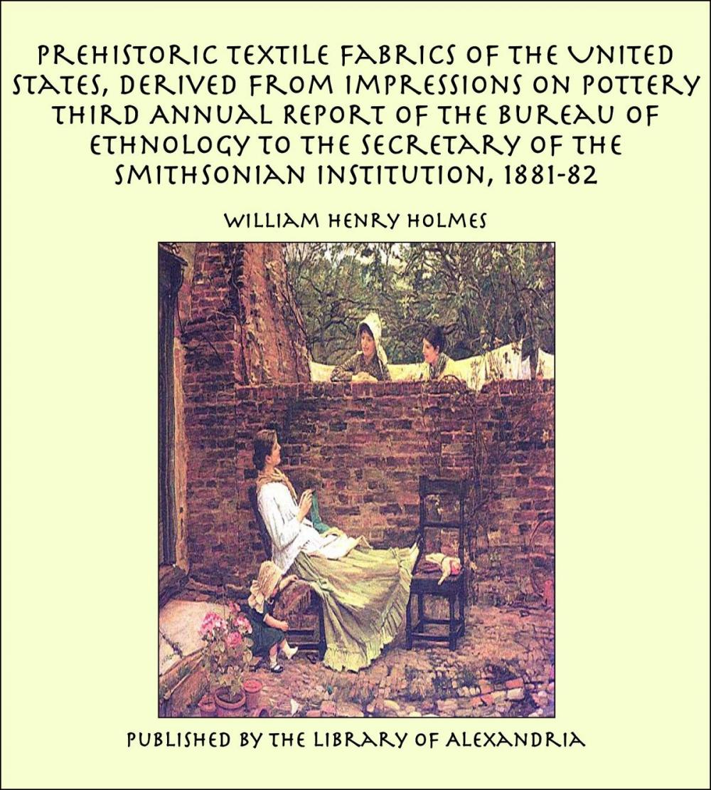 Big bigCover of Prehistoric Textile Fabrics of The United States, Derived From Impressions On Pottery Third Annual Report of the Bureau of Ethnology to the Secretary of the Smithsonian Institution, 1881-82