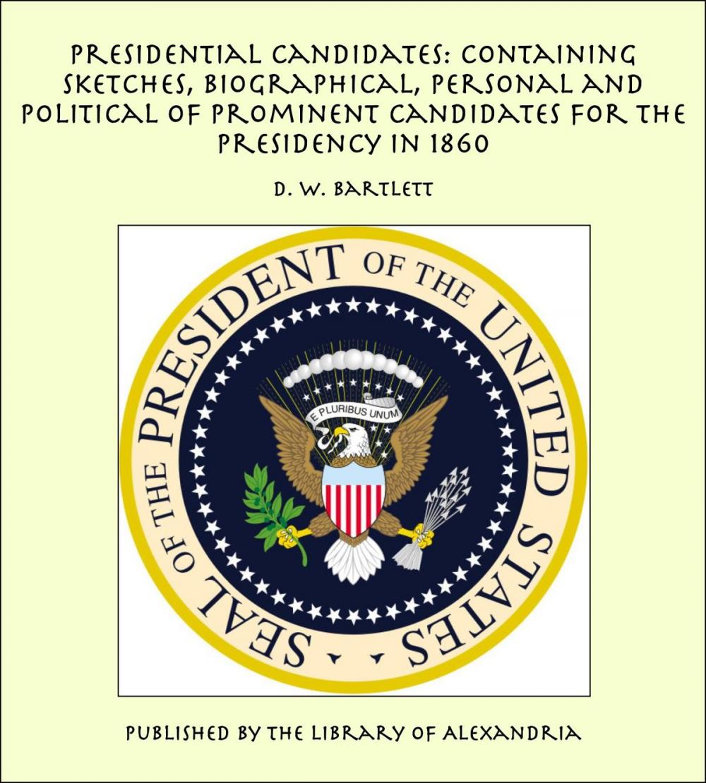 Big bigCover of Presidential Candidates: Containing Sketches, Biographical, Personal and Political of Prominent Candidates for the Presidency in 1860