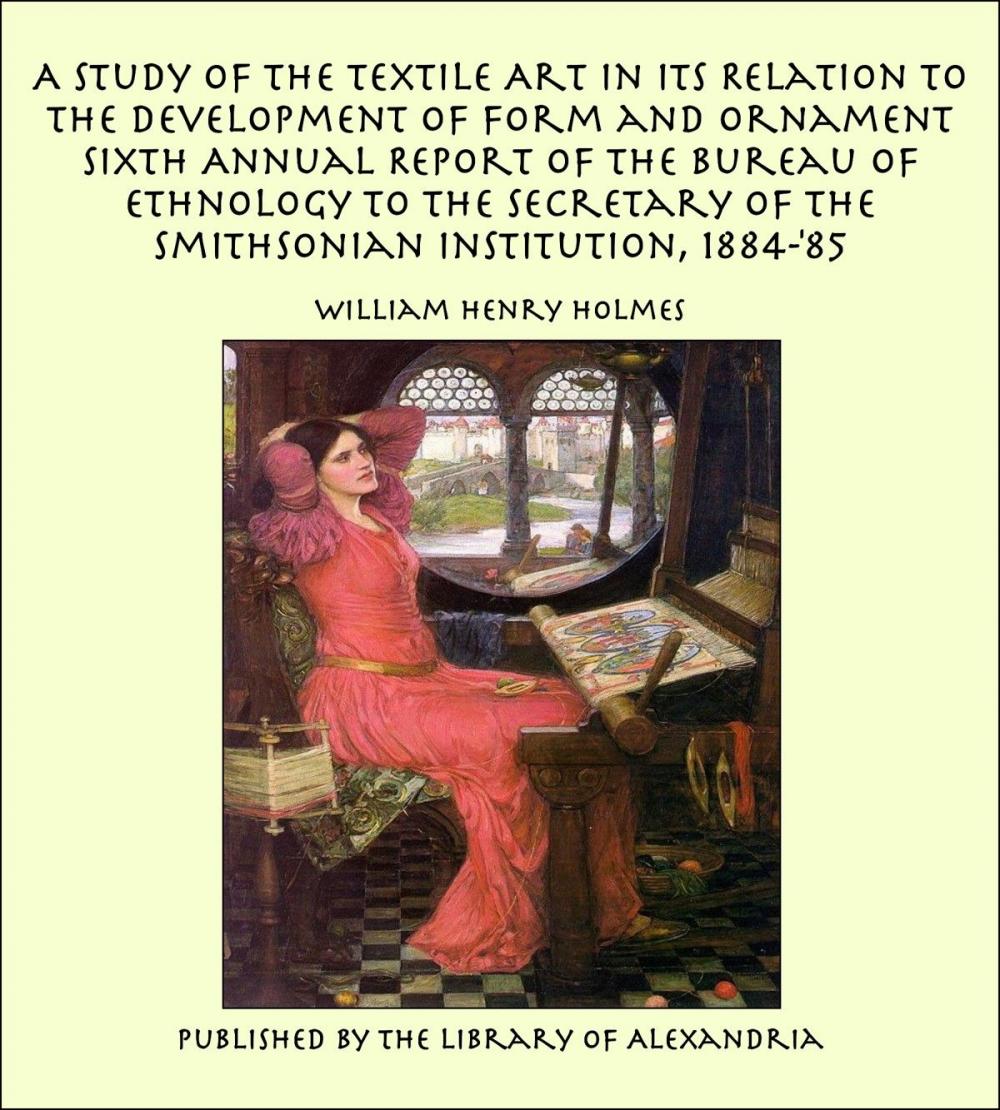 Big bigCover of A Study of The Textile Art In Its Relation To The Development of Form and Ornament Sixth Annual Report of the Bureau of Ethnology to the Secretary of the Smithsonian Institution, 1884-'85