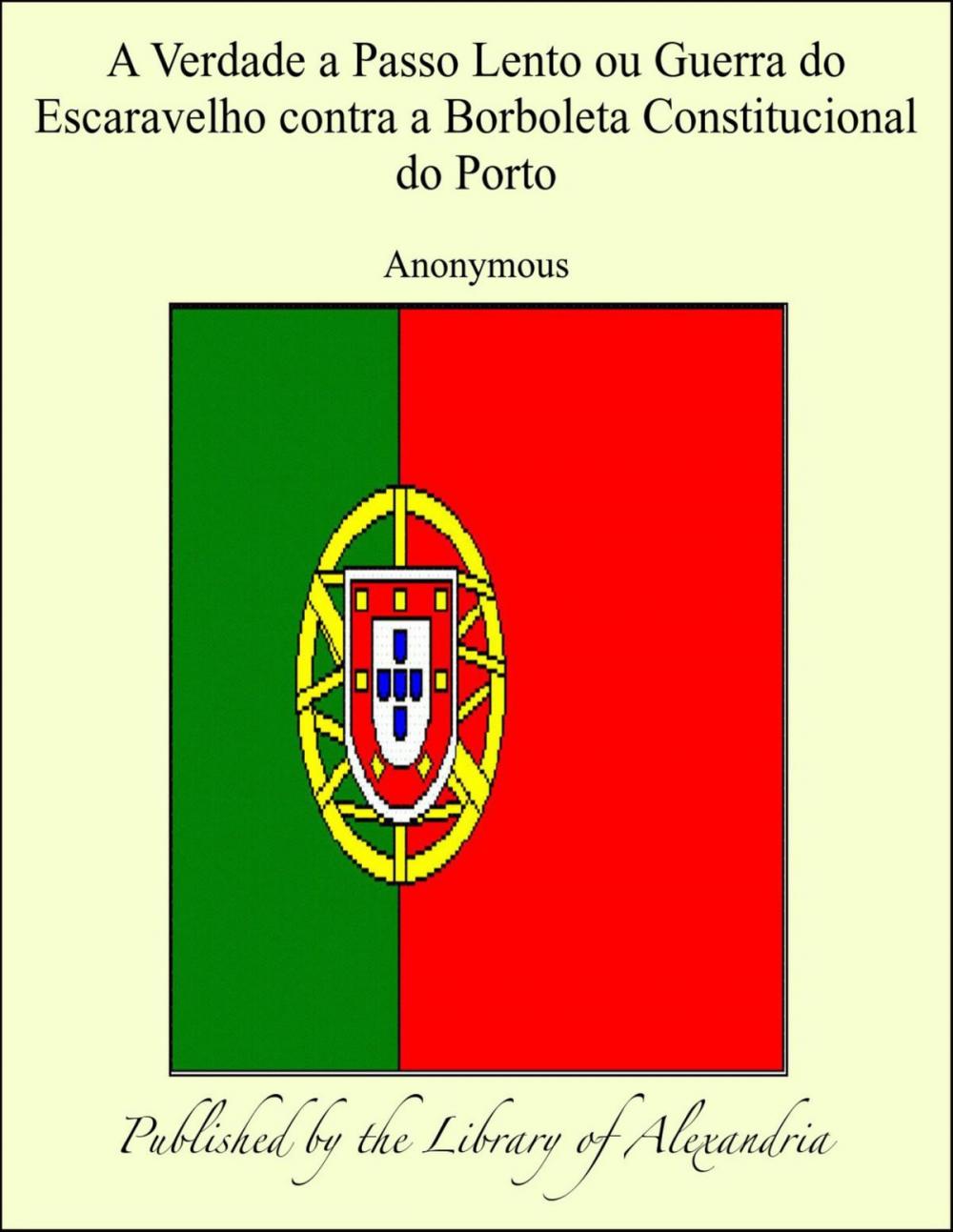 Big bigCover of A Verdade a Passo Lento ou Guerra do Escaravelho contra a Borboleta Constitucional do Porto