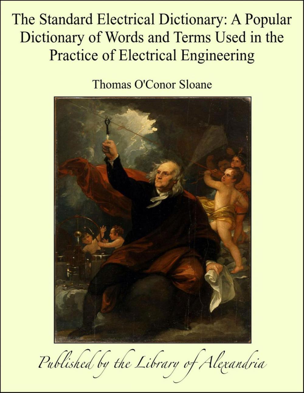 Big bigCover of The Standard Electrical Dictionary: A Popular Dictionary of Words and Terms Used in the Practice of Electrical Engineering