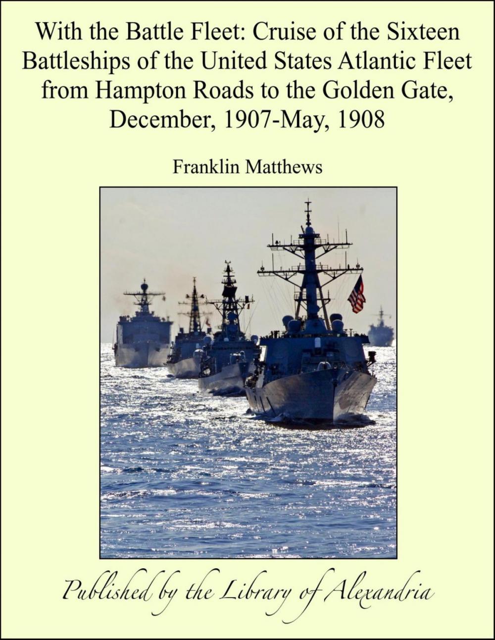 Big bigCover of With the Battle Fleet: Cruise of the Sixteen Battleships of the United States Atlantic Fleet from Hampton Roads to the Golden Gate, December, 1907-May, 1908