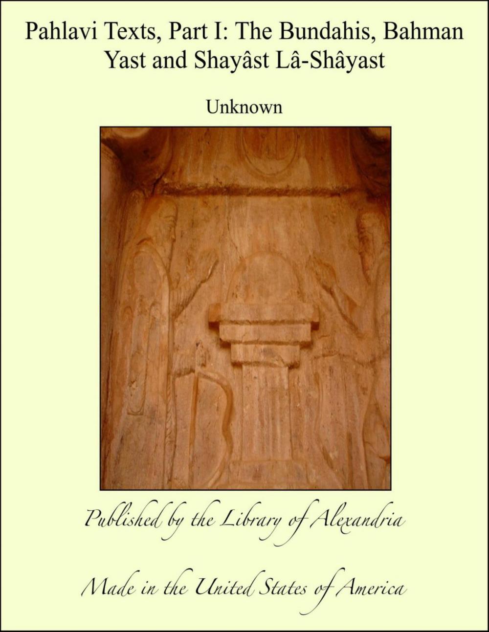 Big bigCover of Pahlavi Texts, Part I: The Bundahis, Bahman Yast and Shayâst Lâ-Shâyast