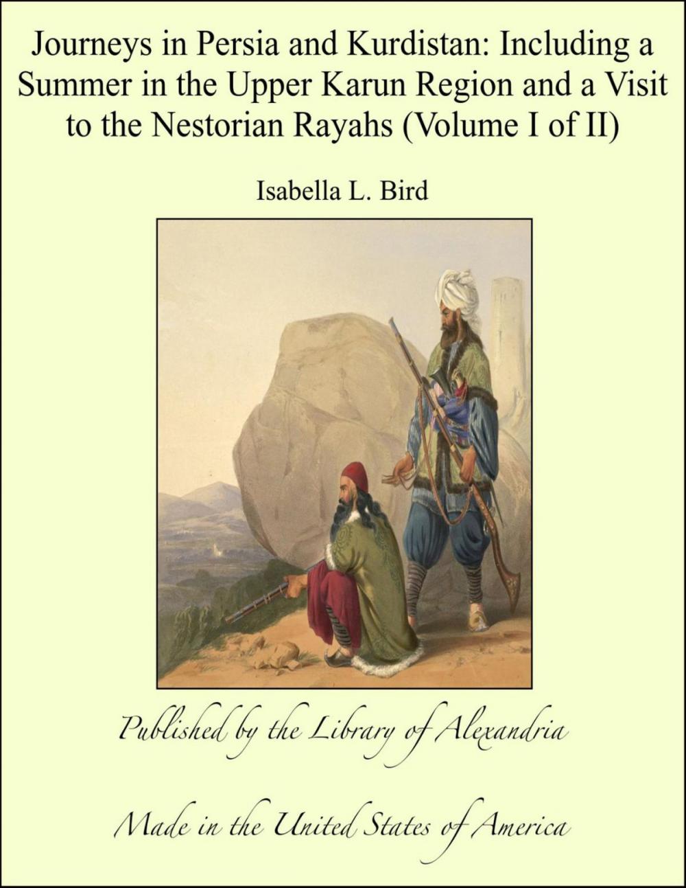 Big bigCover of Journeys in Persia and Kurdistan: Including a Summer in the Upper Karun Region and a Visit to the Nestorian Rayahs (Volume I of II)