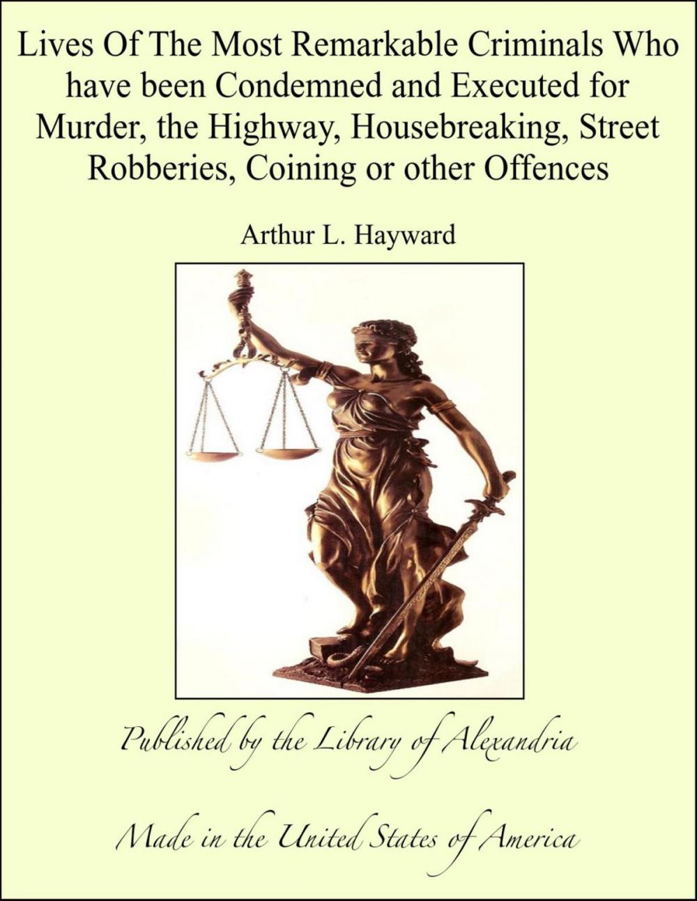 Big bigCover of Lives of The Most Remarkable Criminals Who have been Condemned and Executed for Murder, the Highway, Housebreaking, Street Robberies, Coining or other Offences