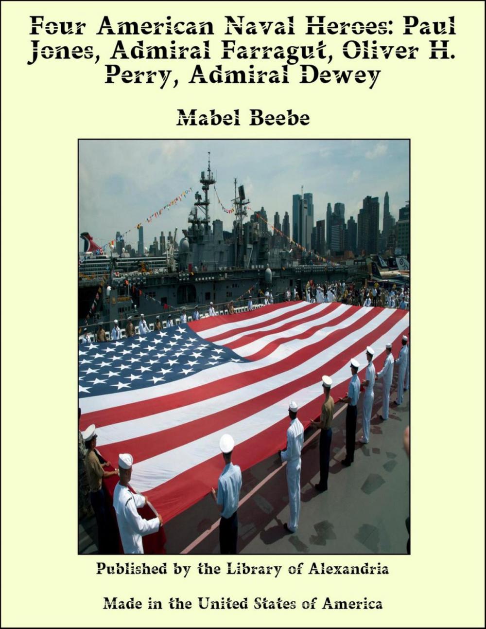 Big bigCover of Four American Naval Heroes: Paul Jones, Admiral Farragut, Oliver H. Perry, Admiral Dewey