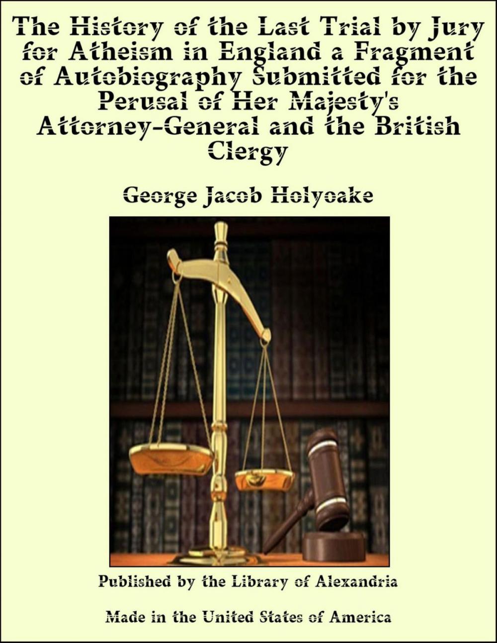 Big bigCover of The History of the Last Trial by Jury for Atheism in England a Fragment of Autobiography Submitted for the Perusal of Her Majesty's Attorney-General and the British Clergy