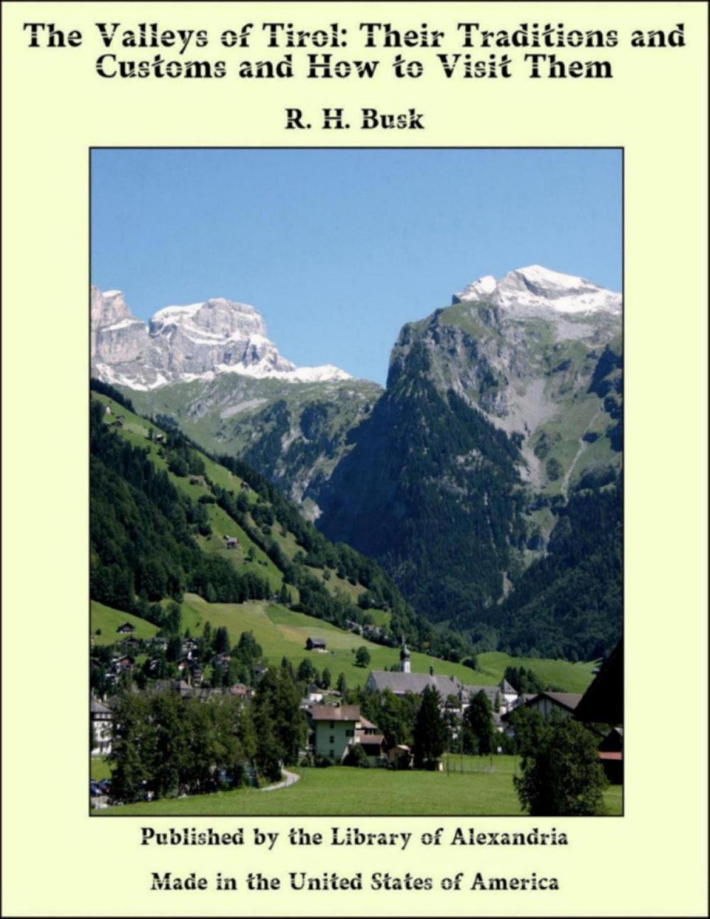 Big bigCover of The Valleys of Tirol: Their Traditions and Customs and How to Visit Them