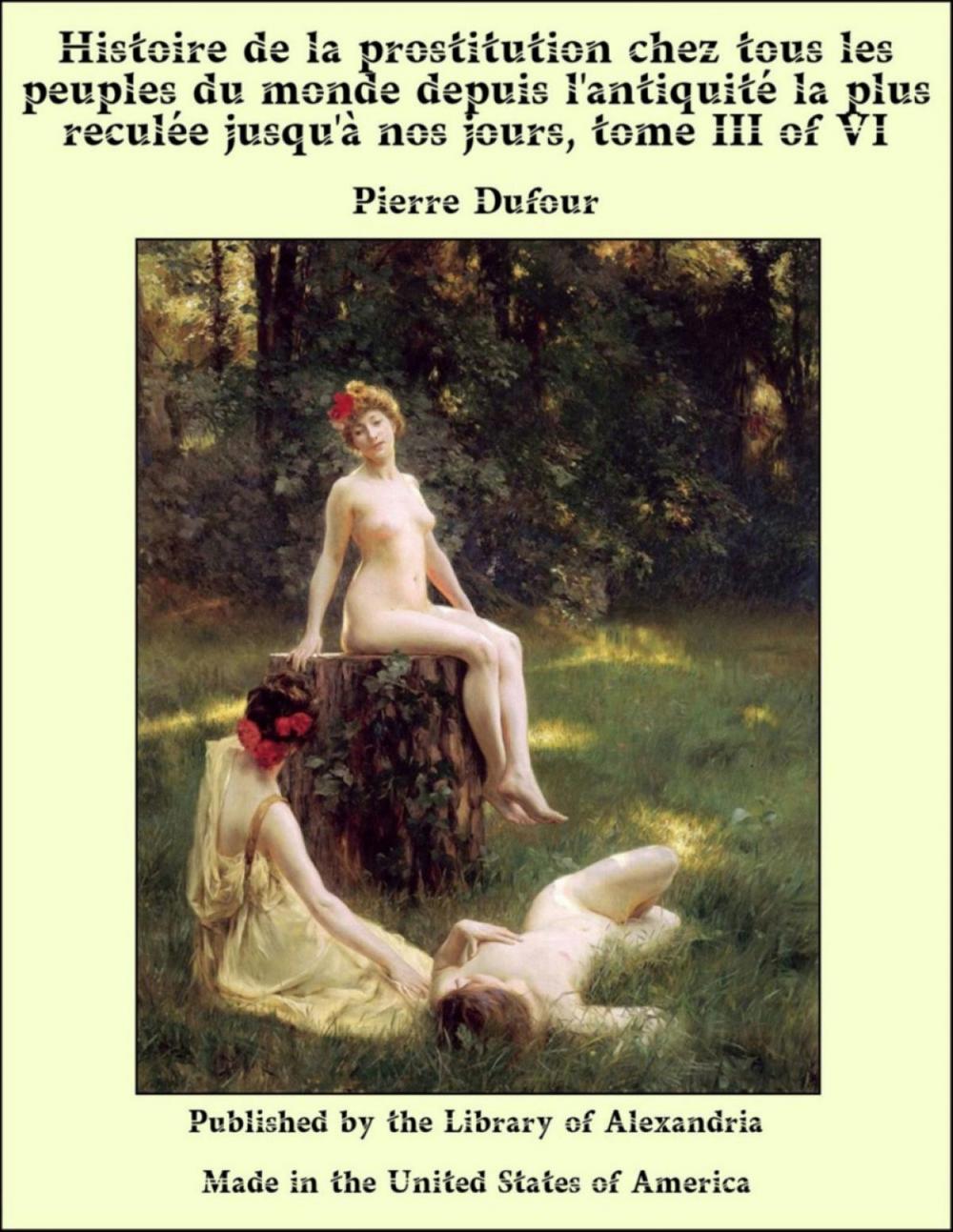 Big bigCover of Histoire de la prostitution chez tous les peuples du monde depuis l'antiquité la plus reculée jusqu'à nos jours, tome III of VI