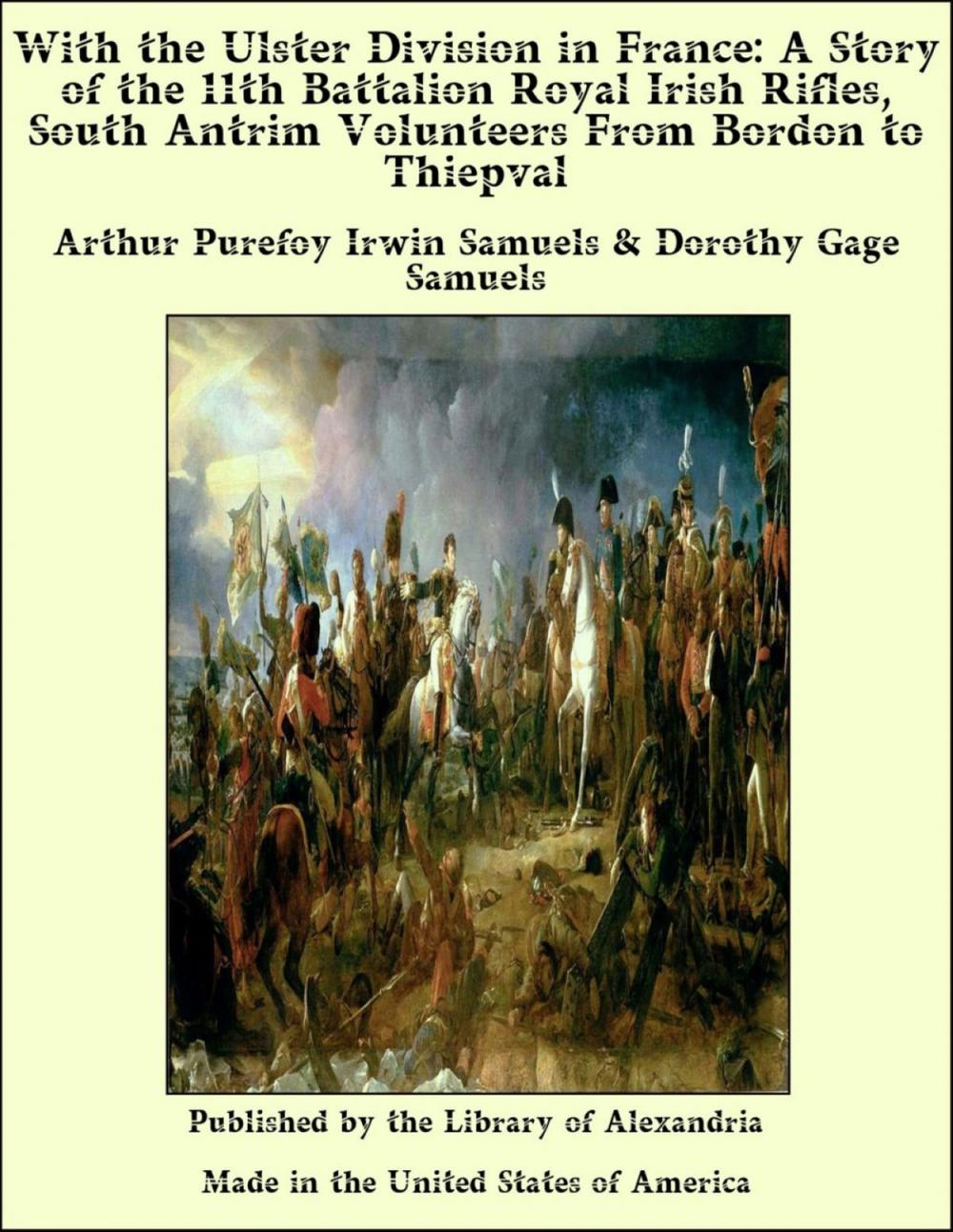 Big bigCover of With the Ulster Division in France: A Story of the 11th Battalion Royal Irish Rifles, South Antrim Volunteers From Bordon to Thiepval