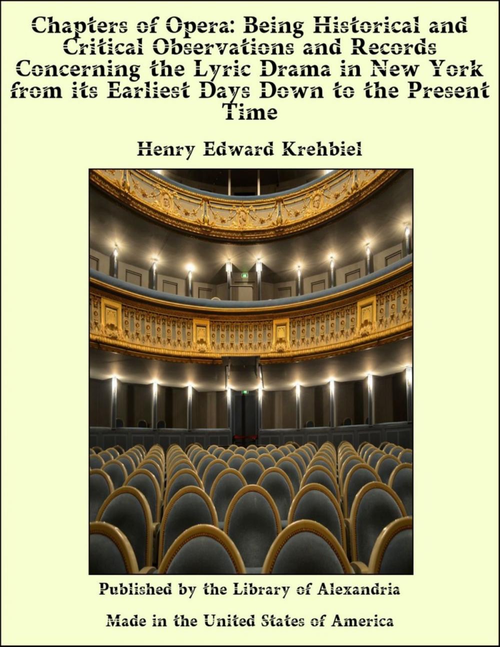 Big bigCover of Chapters of Opera: Being Historical and Critical Observations and Records Concerning the Lyric Drama in New York from its Earliest Days Down to the Present Time