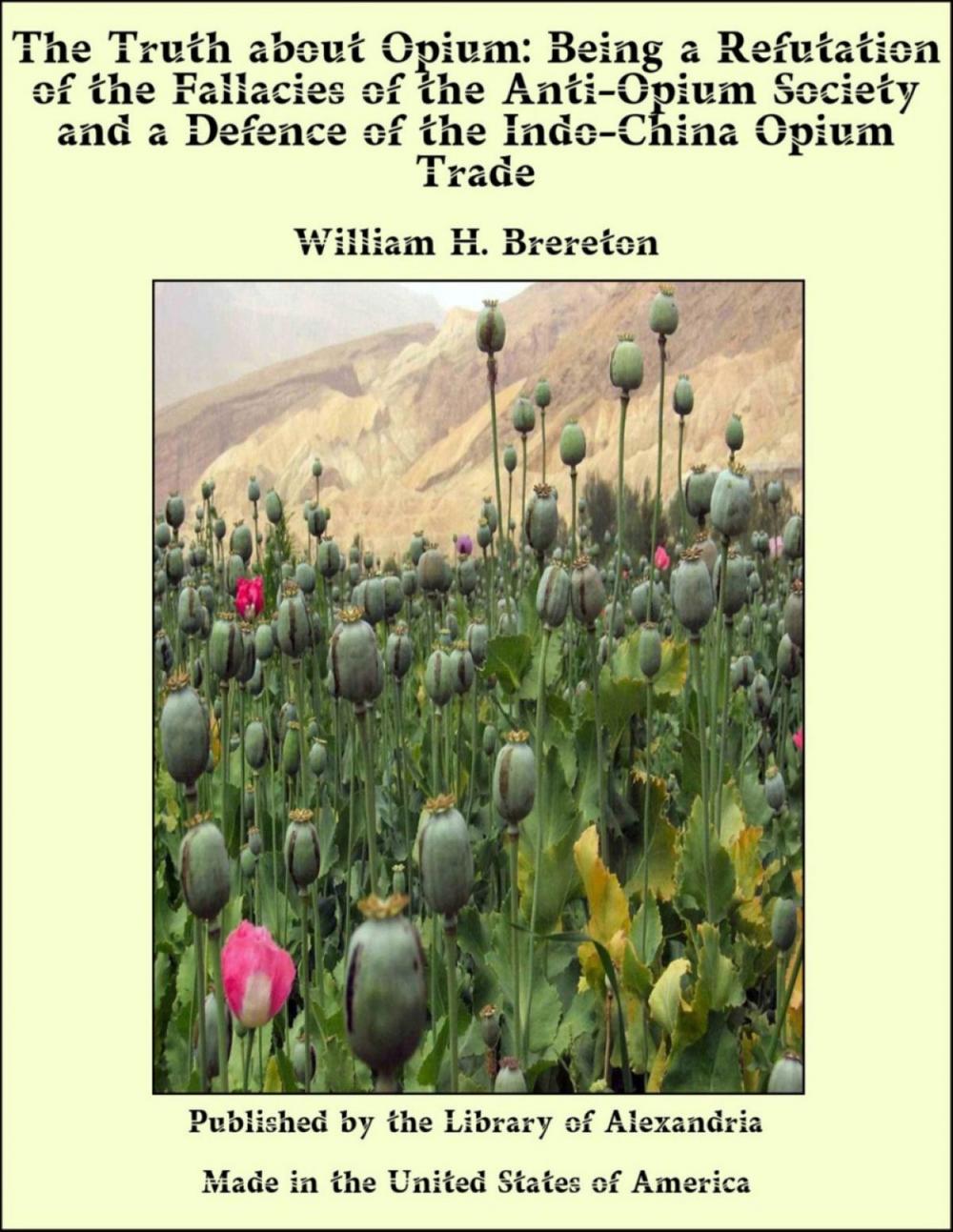 Big bigCover of The Truth about Opium: Being a Refutation of the Fallacies of the Anti-Opium Society and a Defence of the Indo-China Opium Trade