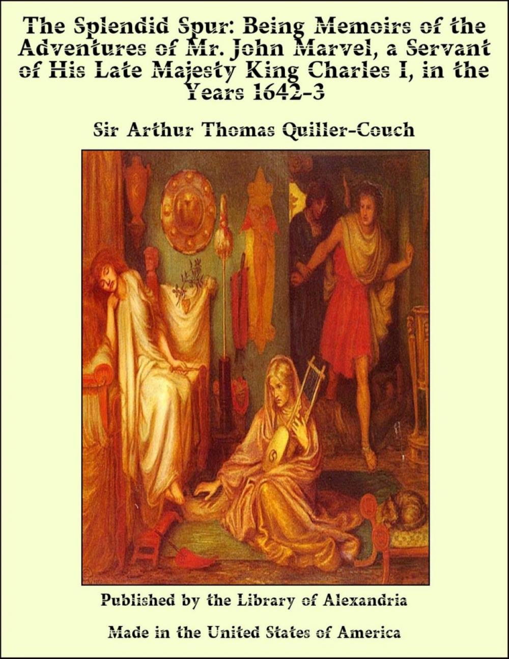 Big bigCover of The Splendid Spur: Being Memoirs of the Adventures of Mr. John Marvel, a Servant of His Late Majesty King Charles I, in the Years 1642-3