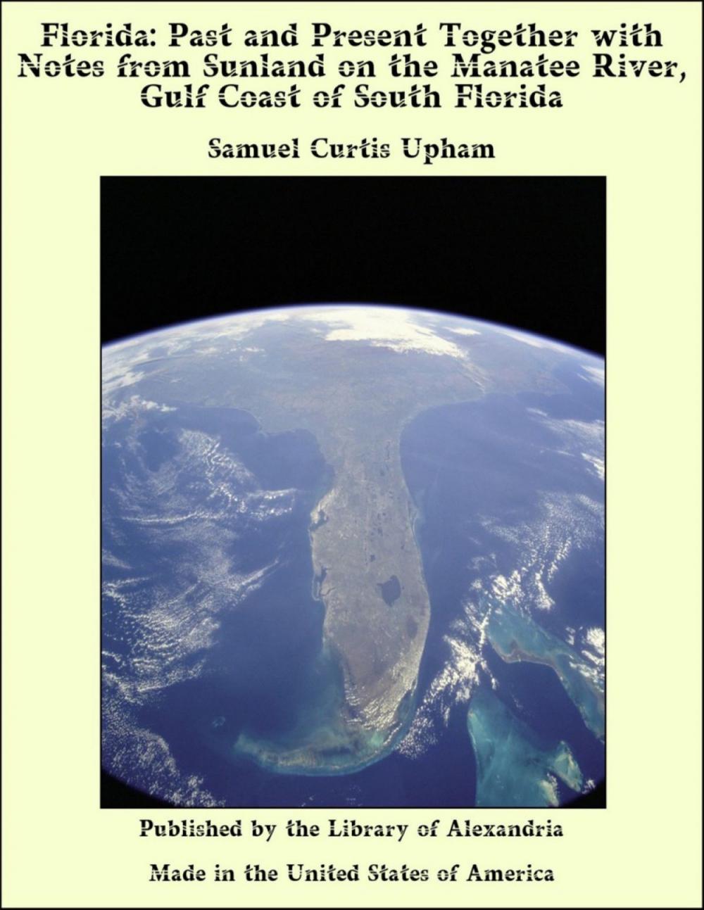 Big bigCover of Florida: Past and Present Together with Notes from Sunland on the Manatee River, Gulf Coast of South Florida