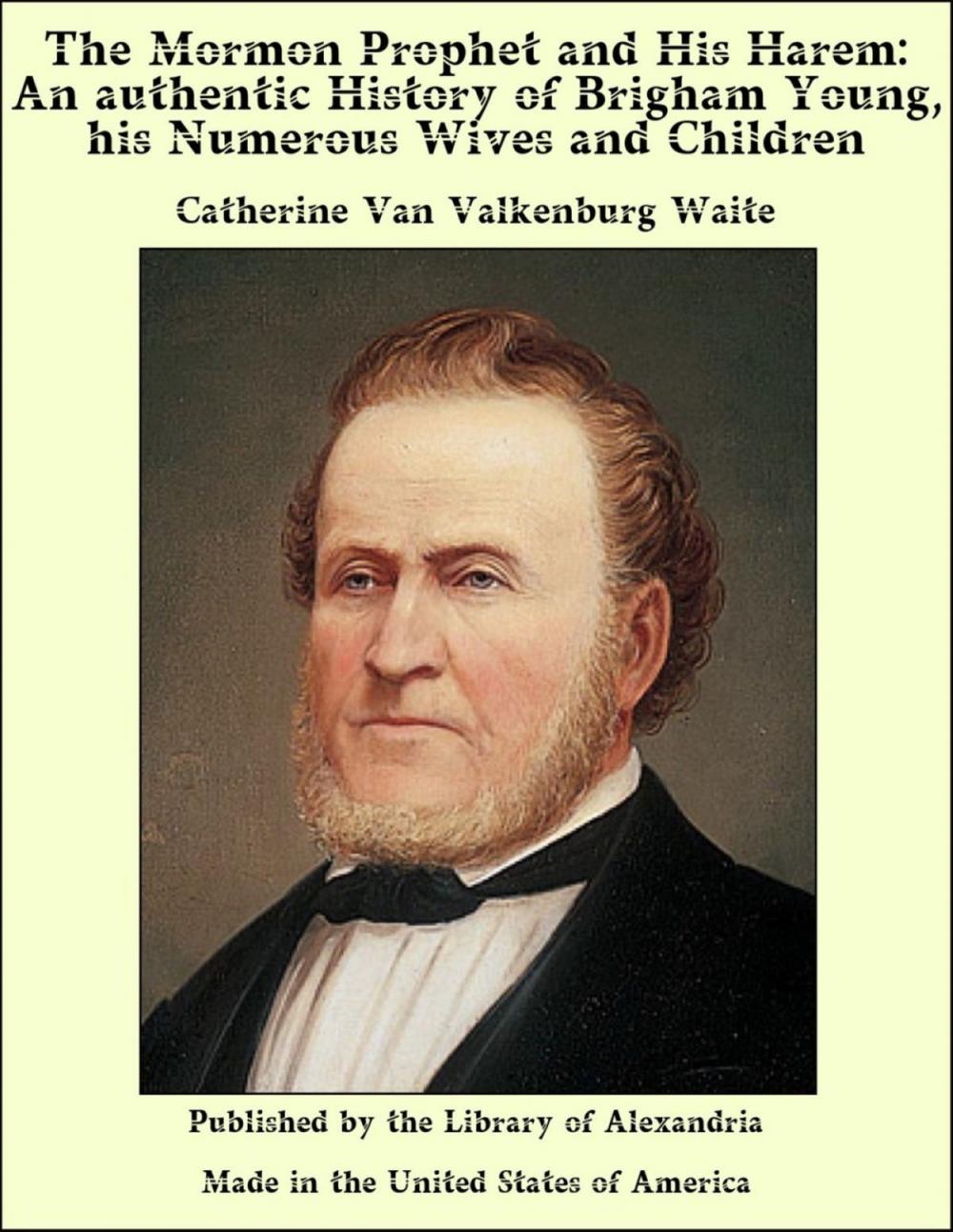 Big bigCover of The Mormon Prophet and His Harem: An Authentic History of Brigham Young, his Numerous Wives and Children