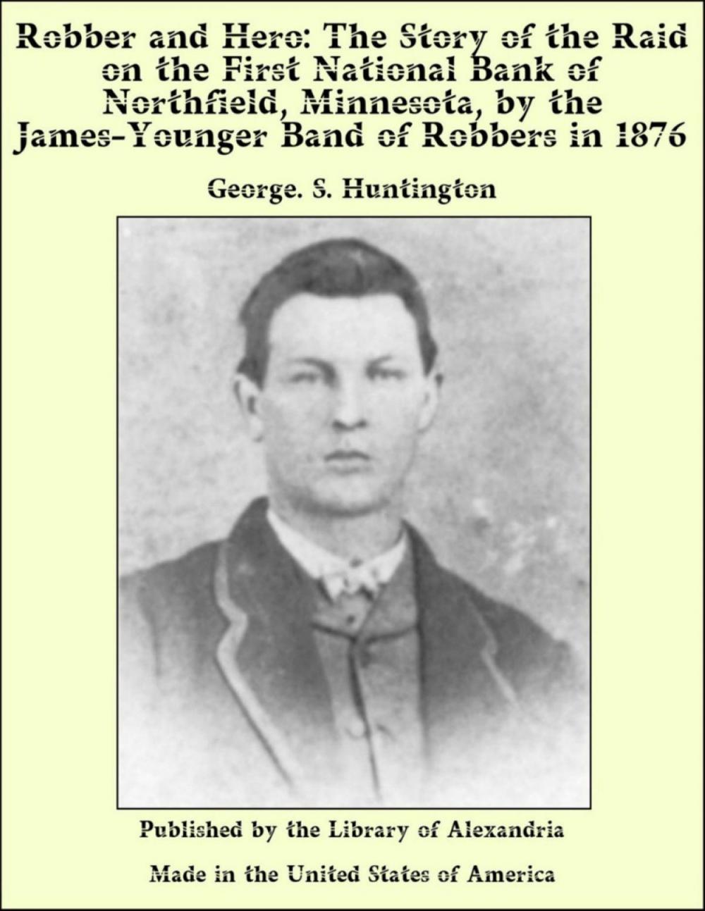 Big bigCover of Robber and Hero: The Story of the Raid on the First National Bank of Northfield, Minnesota, by the James-Younger Band of Robbers in 1876