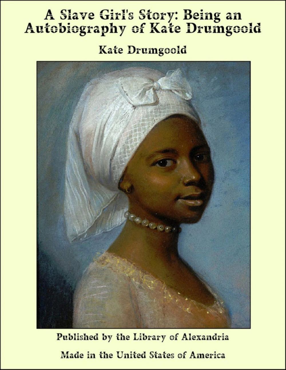 Big bigCover of A Slave Girl's Story: Being an Autobiography of Kate Drumgoold