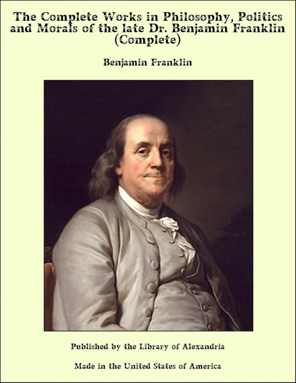 Big bigCover of The Complete Works in Philosophy, Politics and Morals of the late Dr. Benjamin Franklin (Complete)