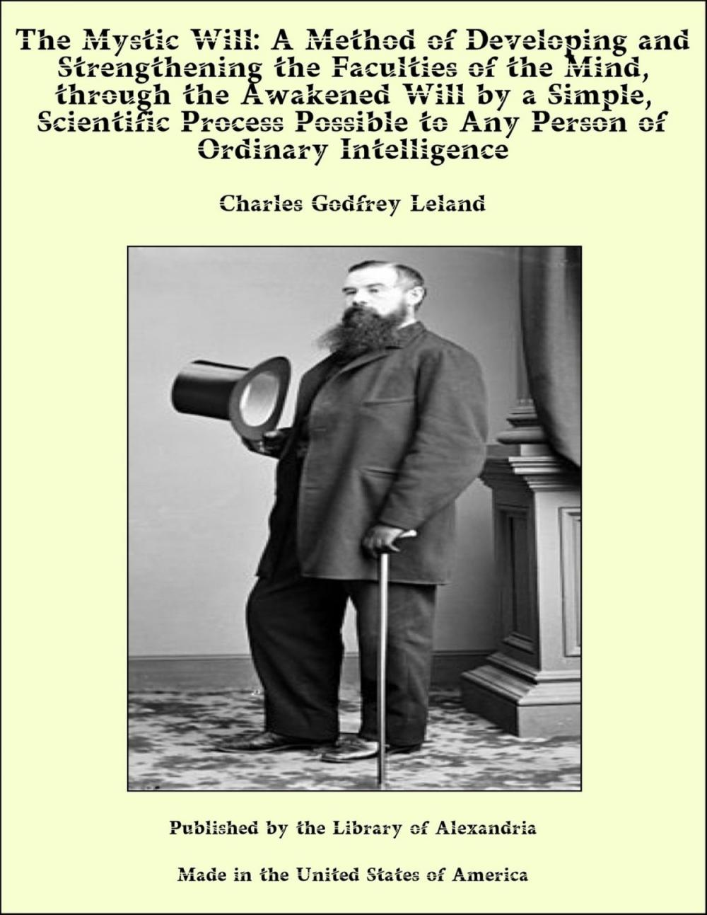 Big bigCover of The Mystic Will: A Method of Developing and Strengthening the Faculties of the Mind, through the Awakened Will by a Simple, Scientific Process Possible to Any Person of Ordinary Intelligence