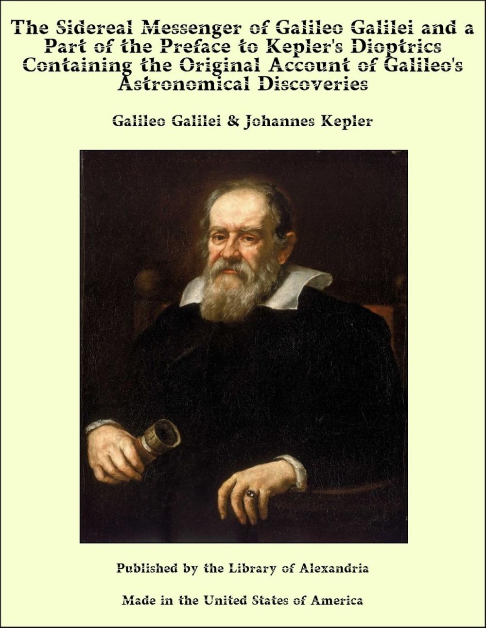 Big bigCover of The Sidereal Messenger of Galileo Galilei and a Part of the Preface to Kepler's Dioptrics Containing the Original Account of Galileo's Astronomical Discoveries