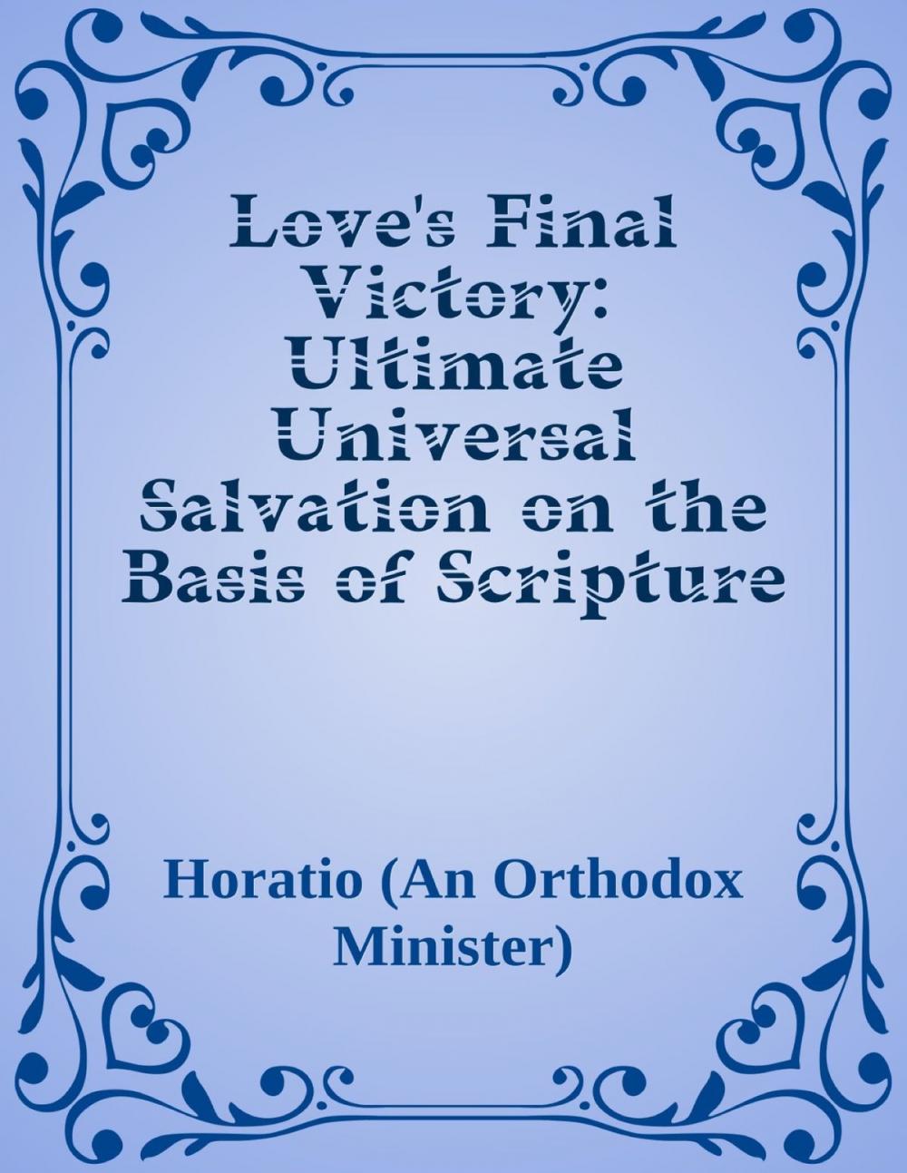 Big bigCover of Love's Final Victory: Ultimate Universal Salvation on the Basis of Scripture and Reason