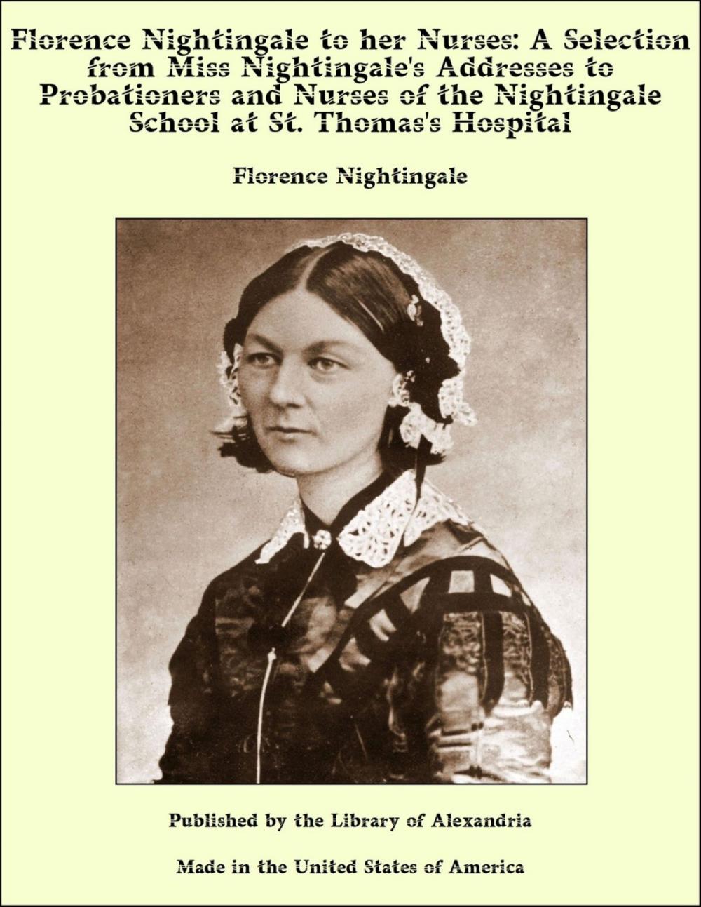 Big bigCover of Florence Nightingale to her Nurses: A Selection from Miss Nightingale's Addresses to Probationers and Nurses of the Nightingale School at St. Thomas's Hospital