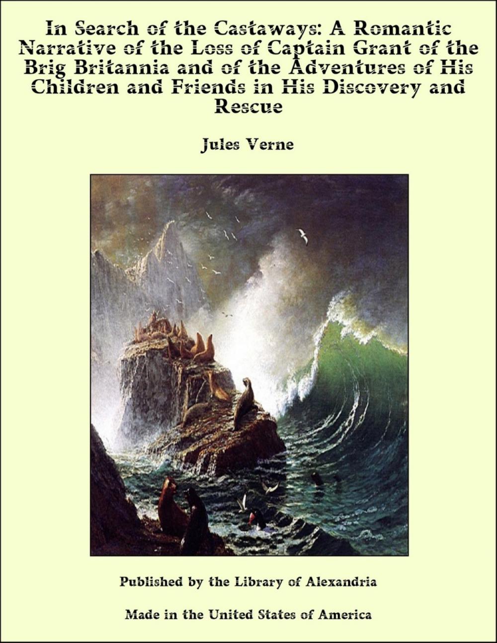 Big bigCover of In Search of the Castaways: A Romantic Narrative of the Loss of Captain Grant of the Brig Britannia and of the Adventures of His Children and Friends in His Discovery and Rescue