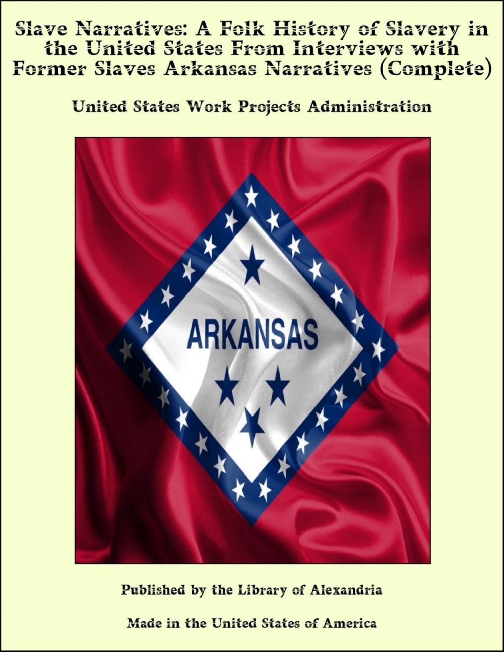 Big bigCover of Slave Narratives: A Folk History of Slavery in the United States From Interviews with Former Slaves Arkansas Narratives (Complete)