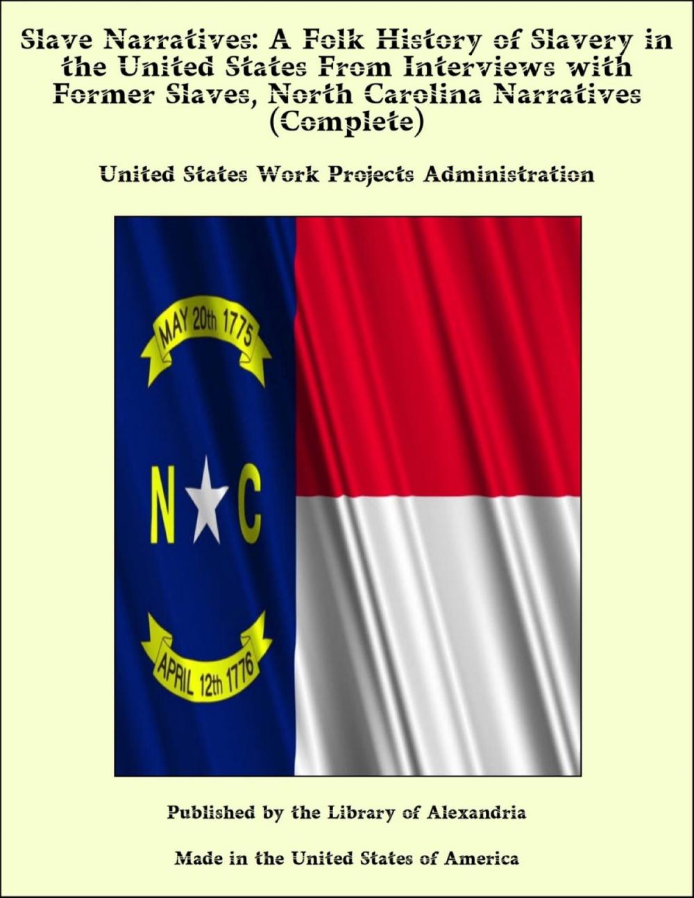 Big bigCover of Slave Narratives: A Folk History of Slavery in the United States From Interviews with Former Slaves, North Carolina Narratives (Complete)