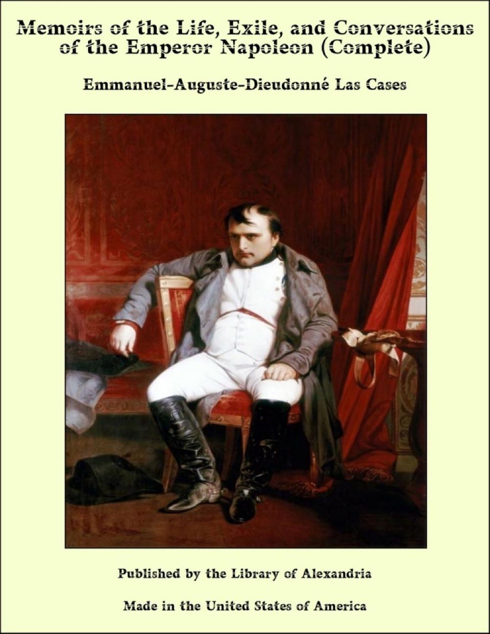 Big bigCover of Memoirs of the Life, Exile, and Conversations of the Emperor Napoleon (Complete)