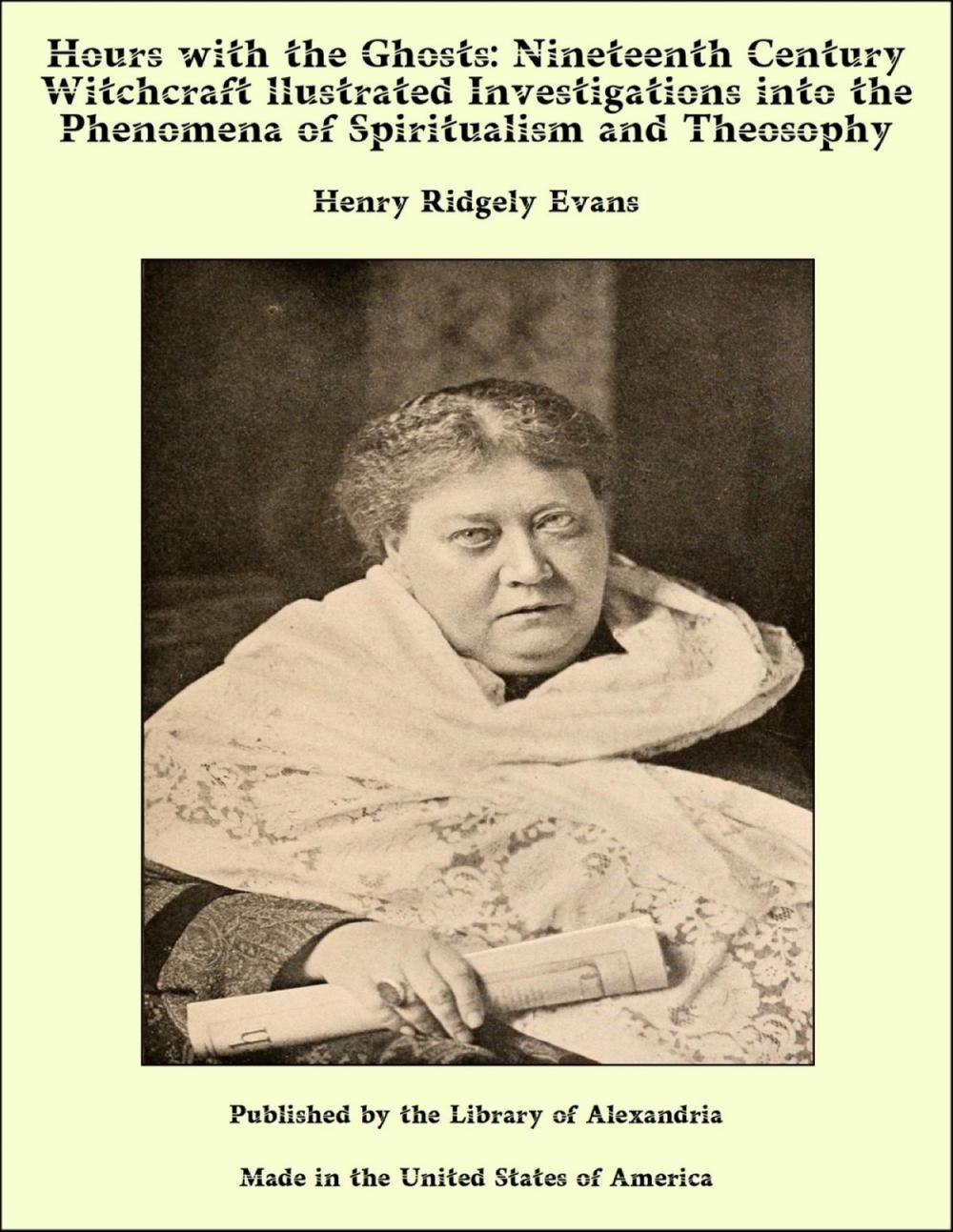 Big bigCover of Hours with the Ghosts: Nineteenth Century Witchcraft Illustrated Investigations into the Phenomena of Spiritualism and Theosophy