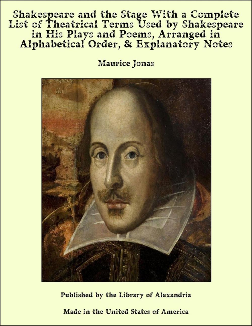 Big bigCover of Shakespeare and the Stage With a Complete List of Theatrical Terms Used by Shakespeare in His Plays and Poems, Arranged in Alphabetical Order, & Explanatory Notes