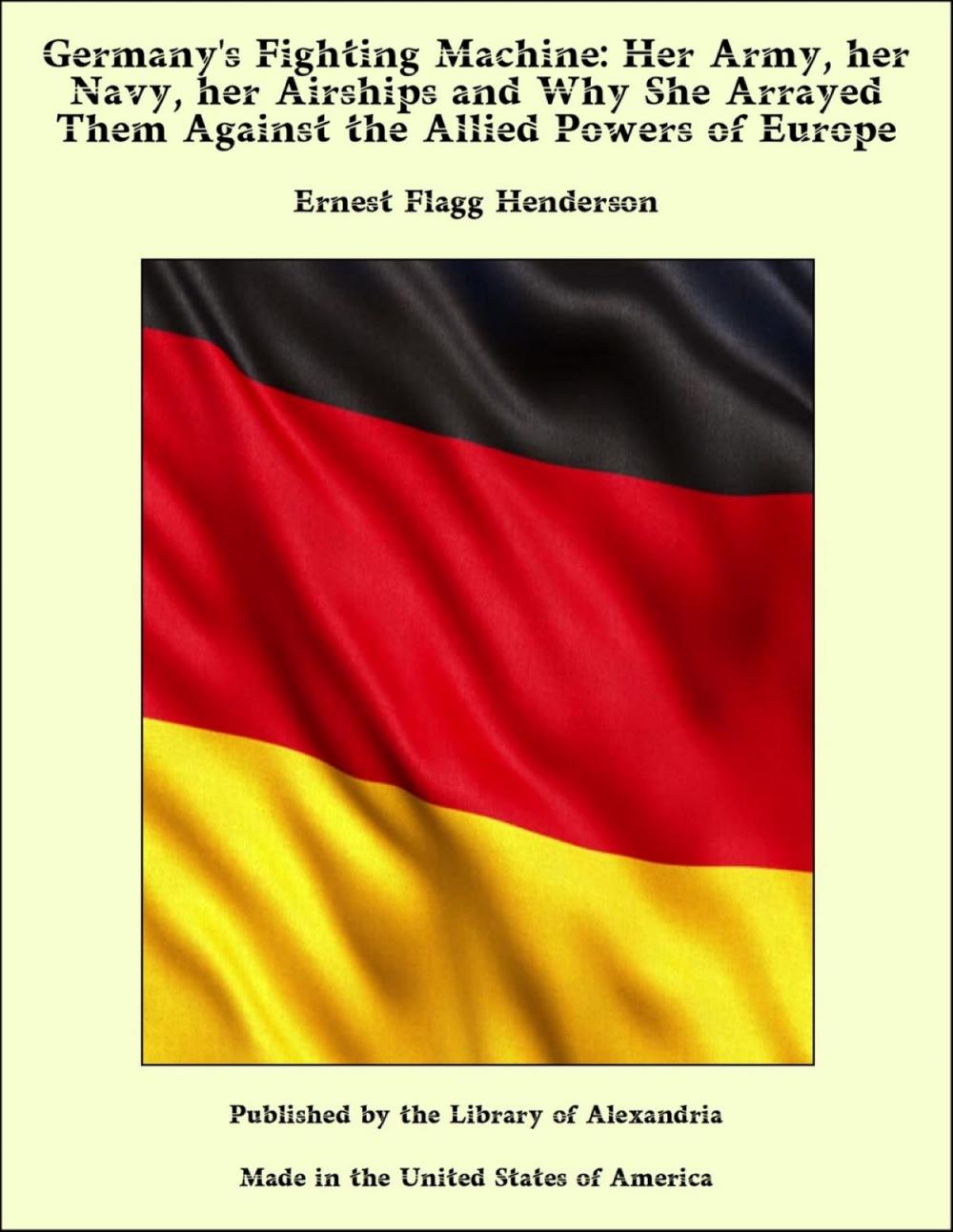 Big bigCover of Germany's Fighting Machine: Her Army, her Navy, her Airships and Why She Arrayed Them Against the Allied Powers of Europe