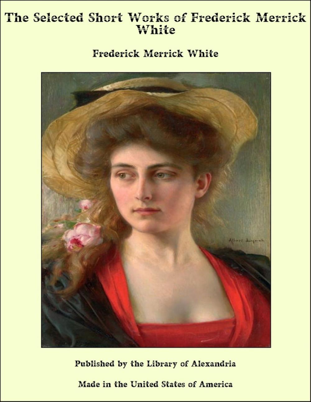 Big bigCover of The Selected Short Works of Frederick Merrick White