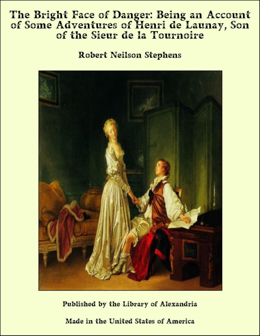 Big bigCover of The Bright Face of Danger: Being an Account of Some Adventures of Henri de Launay, Son of the Sieur de la Tournoire