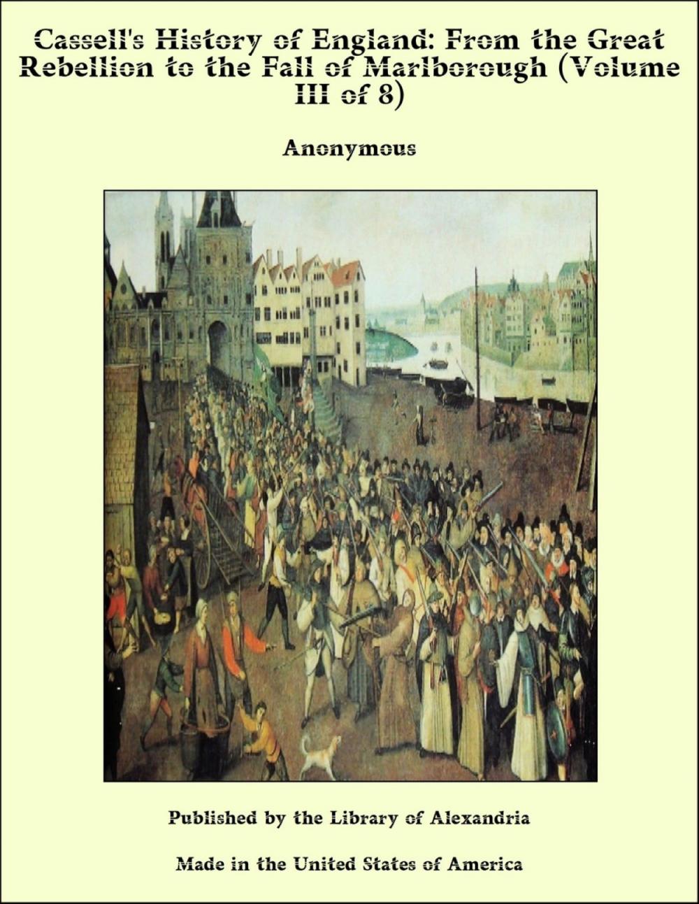 Big bigCover of Cassell's History of England: From the Great Rebellion to the Fall of Marlborough (Volume III of 8)